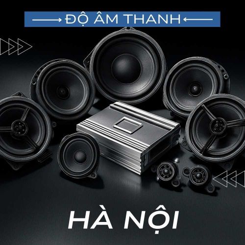 Độ Âm Thanh Ô Tô Hà Nội Uy Tín | Tư Vấn, Thi Công Chuyên Nghiệp 2025