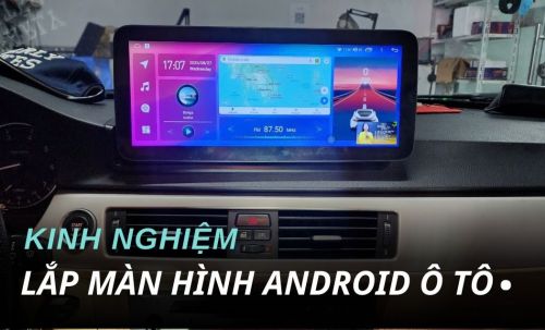 Kinh Nghiệm Lắp Màn Hình Android Ô Tô Chuẩn Kỹ Thuật 2025 - Hiếu Ô Tô