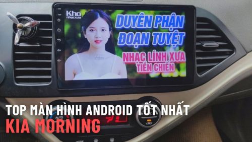 Top Màn Hình Android Oto Tốt Nhất Cho Xe Kia Morning 
