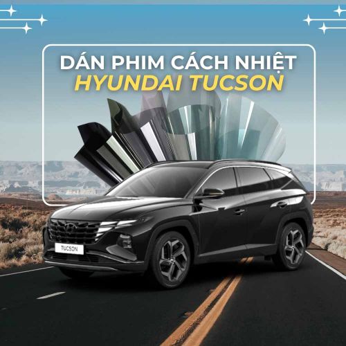 Dán Phim Cách Nhiệt Hyundai Tucson? Bí Quyết Giữ Xe Mát & Sang Trọng