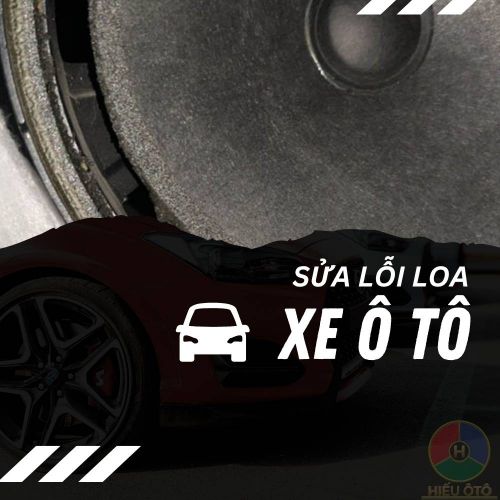Chia Sẻ Kinh Nghiệm Sửa Loa Ô Tô Tại Hà Nội – Hiểu Lỗi, Sửa Chuẩn, Giữ Zin