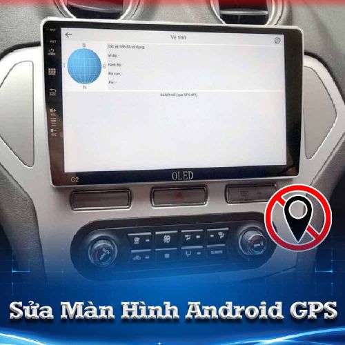 Sửa Màn Hình Android Ô Tô Mất GPS Toàn Quốc 